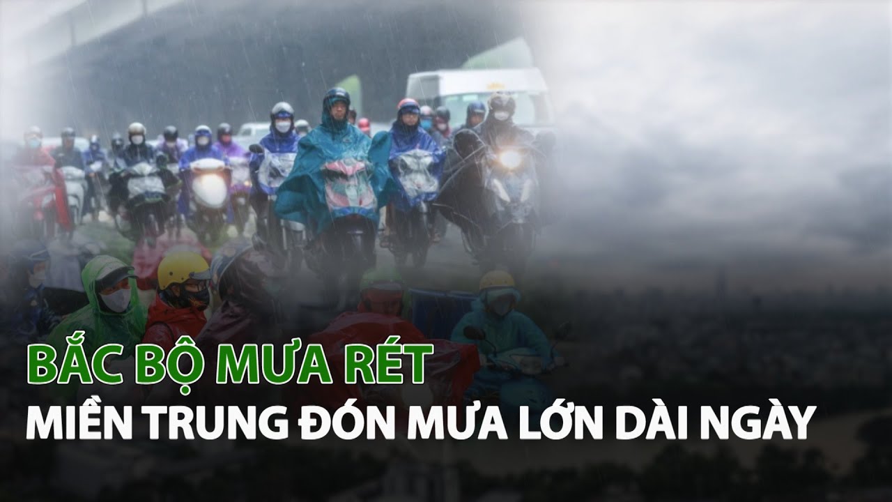 Bắc Bộ Mưa Rét Miền Trung đón Mưa lớn dài ngày| VTC14