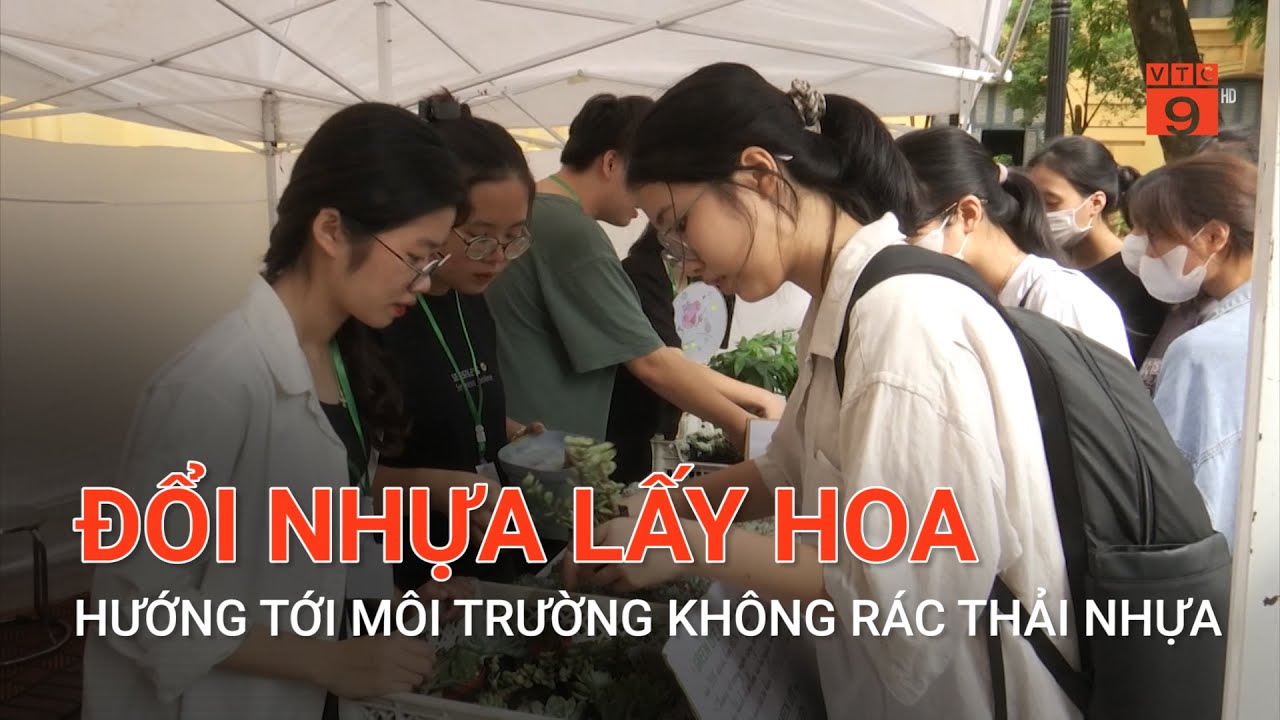 ĐỔI NHỰA LẤY HOA, HƯỚNG TỚI MÔI TRƯỜNG KHÔNG RÁC THẢI NHỰA | VTC9