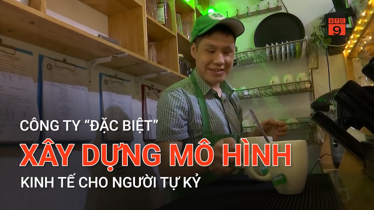 CÔNG TY “ĐẶC BIỆT” XÂY DỰNG MÔ HÌNH KINH TẾ CHO NGƯỜI TỰ KỶ | VTC9