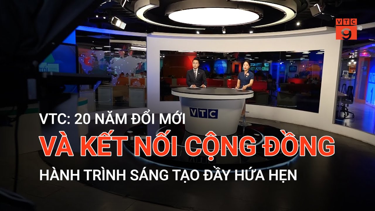 VTC: 20 NĂM ĐỔI MỚI VÀ KẾT NỐI CỘNG ĐỒNG – HÀNH TRÌNH SÁNG TẠO ĐẦY HỨA HẸN| VTC9