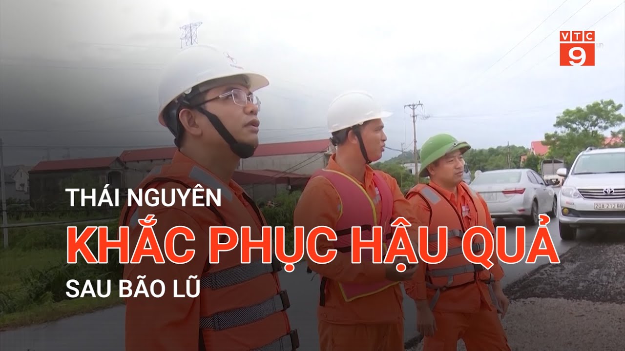 THÁI NGUYÊN KHẮC PHỤC HẬU QUẢ SAU BÃO LŨ | VTC9