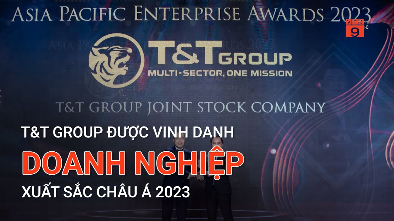 T&T GROUP ĐƯỢC VINH DANH DOANH NGHIỆP XUẤT SẮC CHÂU Á 2023 | VTC9