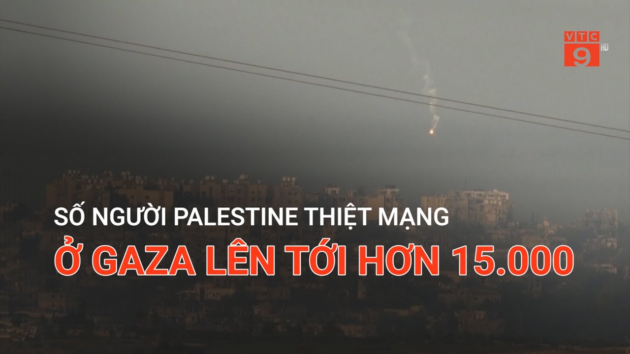 SỐ NGƯỜI PALESTINE THIỆT MẠNG Ở GAZA LÊN TỚI HƠN 15.000 | VTC9