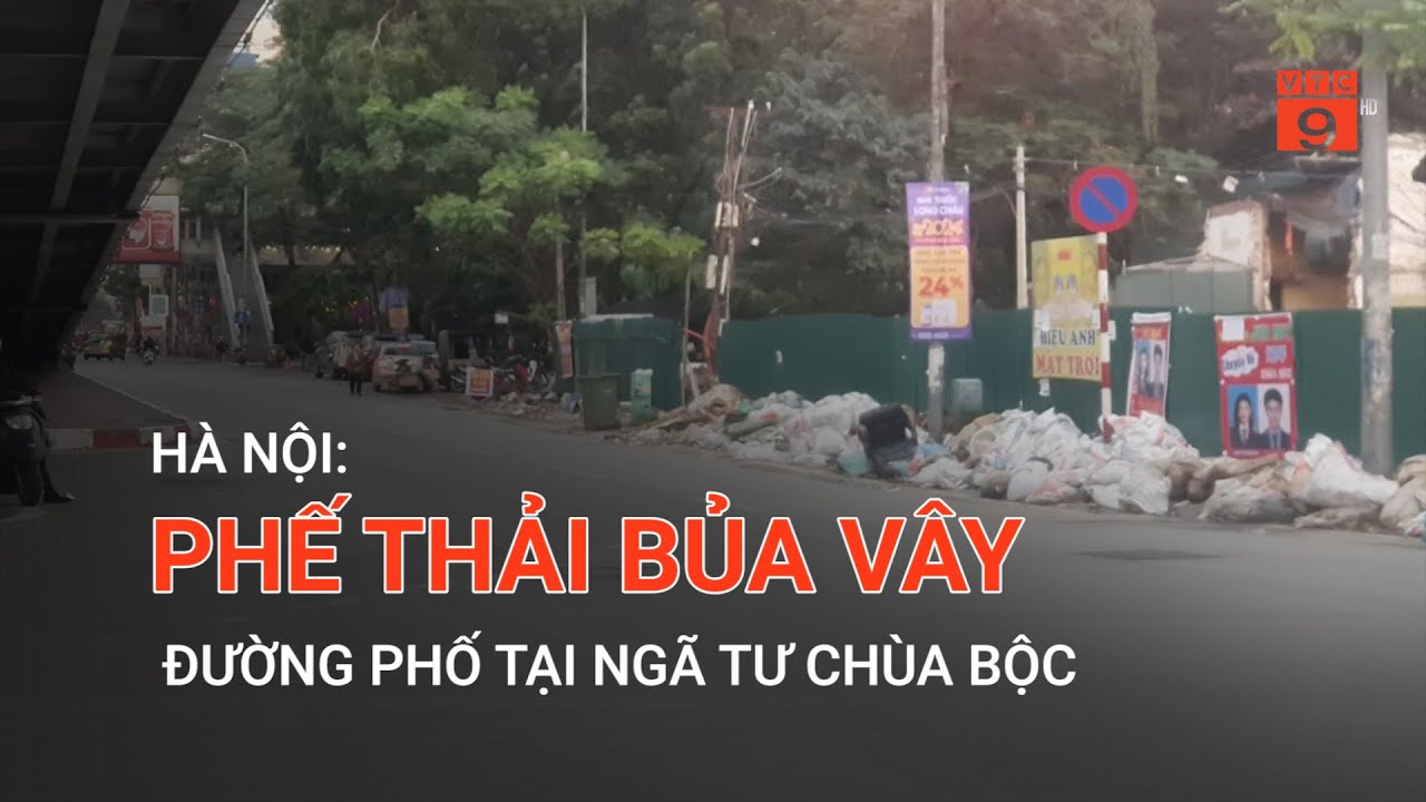 HÀ NỘI: PHẾ THẢI BỦA VÂY ĐƯỜNG PHỐ TẠI NGÃ TƯ CHÙA BỘC    | VTC9