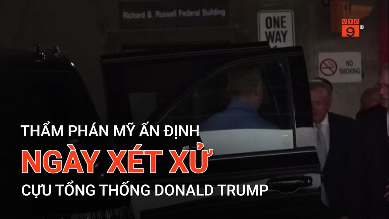 THẨM PHÁN MỸ ẤN ĐỊNH NGÀY XÉT XỬ CỰU TỔNG THỐNG DONALD TRUMP  | VTC9