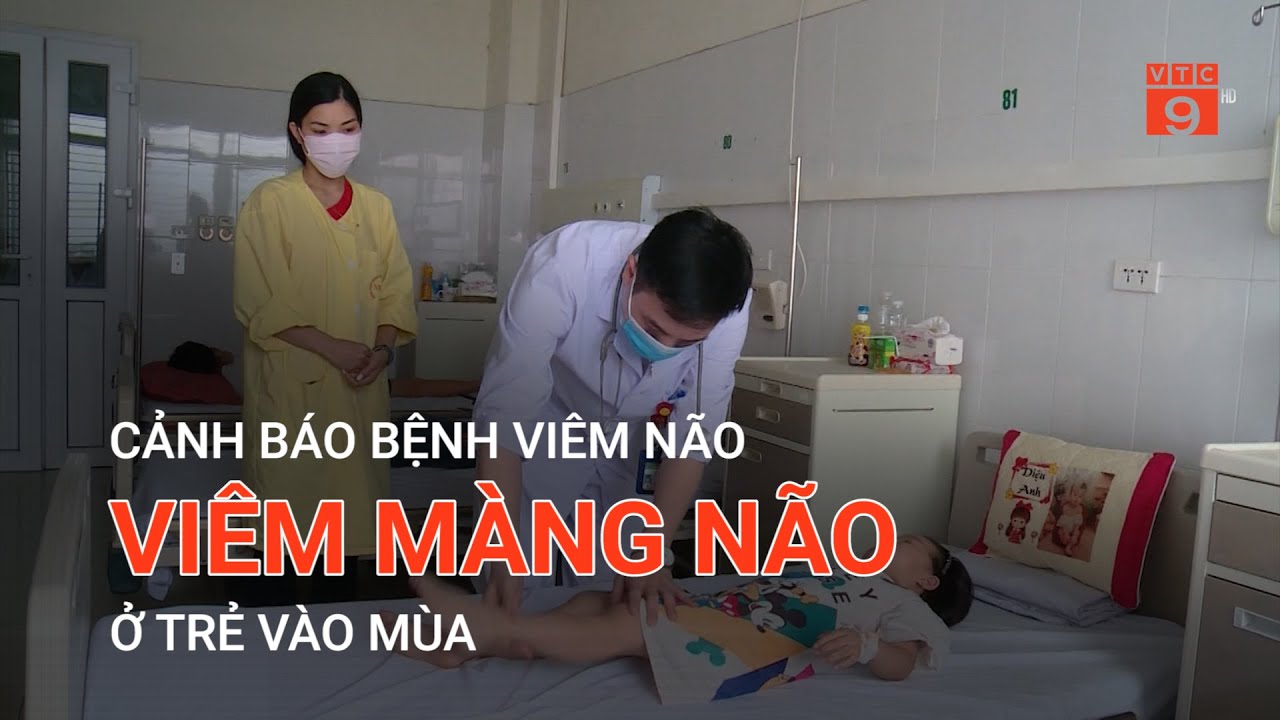 CẢNH BÁO BỆNH VIÊM NÃO, VIÊM MÀNG NÃO Ở TRẺ VÀO MÙA | VTC9