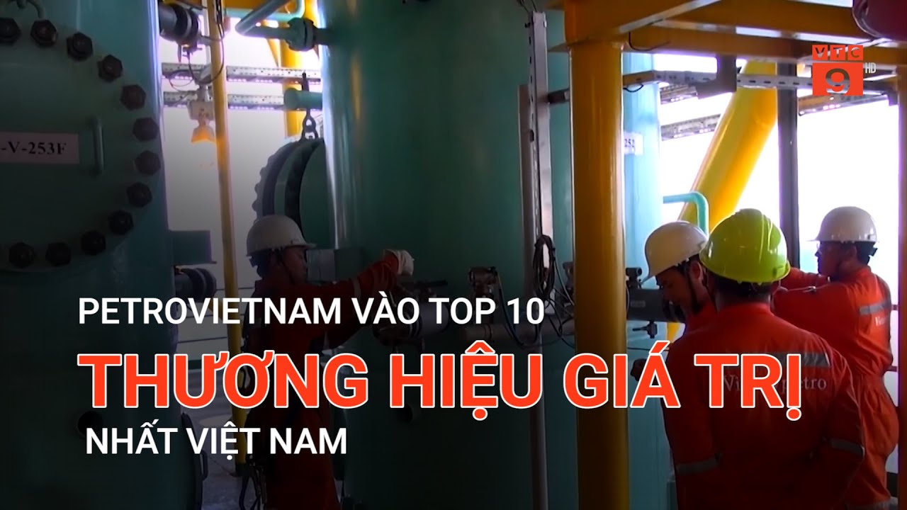 PETROVIETNAM VÀO TOP 10 THƯƠNG HIỆU GIÁ TRỊ NHẤT VIỆT NAM | VTC9