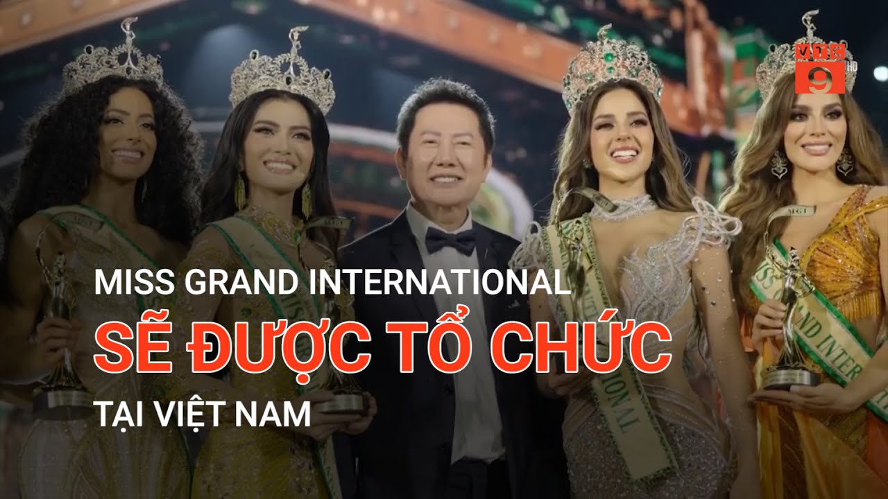 MISS GRAND INTERNATIONAL SẼ ĐƯỢC TỔ CHỨC TẠI VIỆT NAM | VTC9