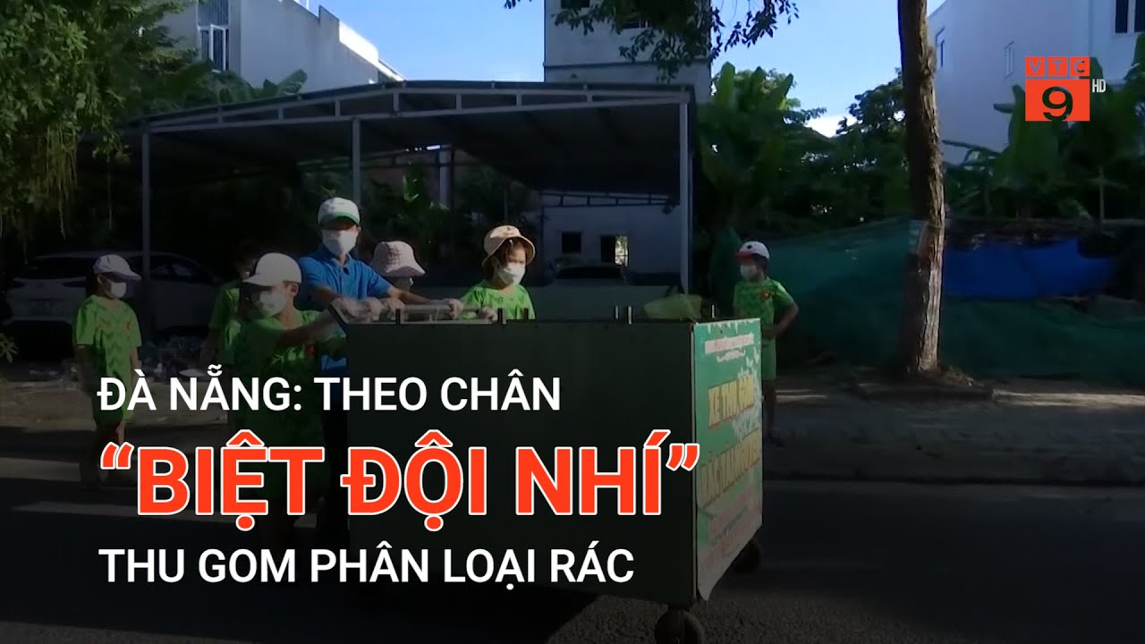 ĐÀ NẴNG: THEO CHÂN “BIỆT ĐỘI NHÍ” THU GOM PHÂN LOẠI RÁC | VTC9