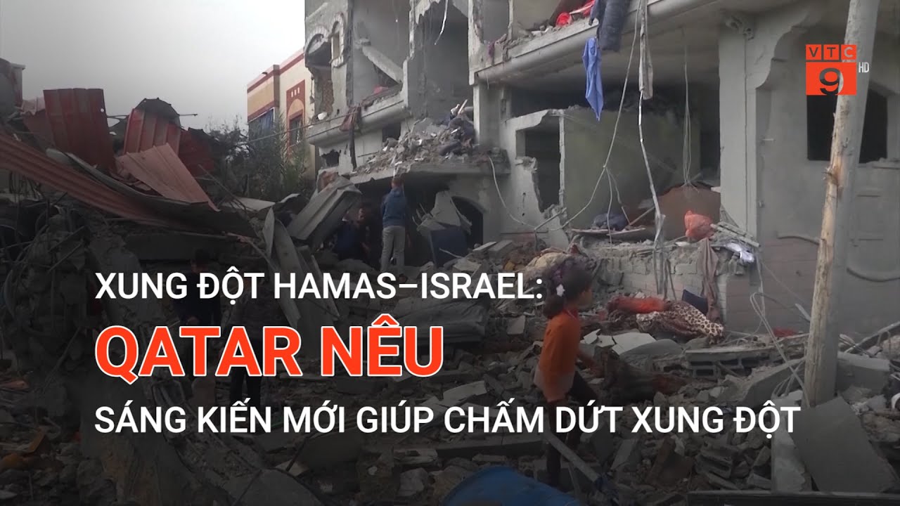 XUNG ĐỘT HAMAS–ISRAEL: QATAR NÊU SÁNG KIẾN MỚI GIÚP CHẤM DỨT XUNG ĐỘT | VTC9