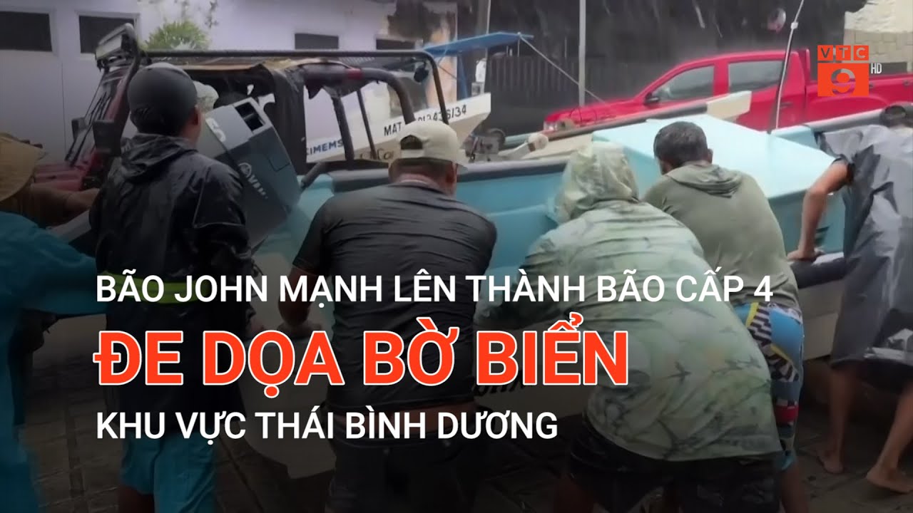 BÃO JOHN MẠNH LÊN THÀNH BÃO CẤP 4, ĐE DỌA BỜ BIỂN KHU VỰC THÁI BÌNH DƯƠNG | VTC9