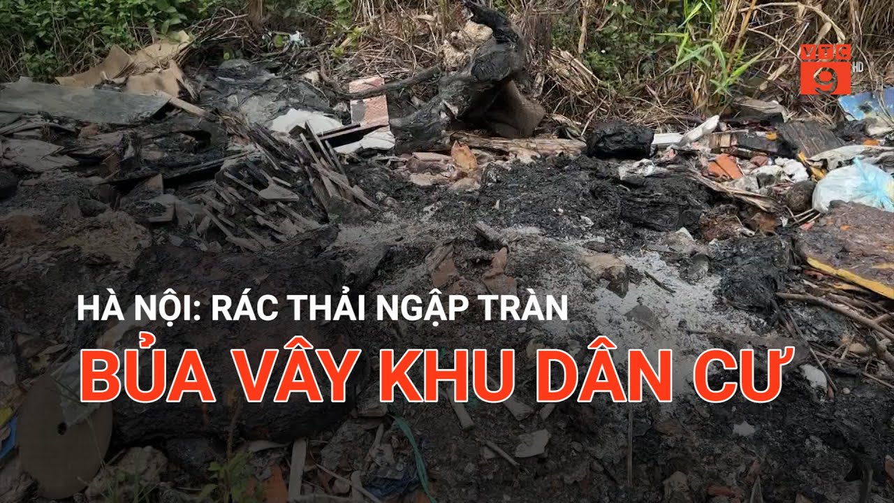 HÀ NỘI: RÁC THẢI NGẬP TRÀN BỦA VÂY KHU DÂN CƯ | VTC9