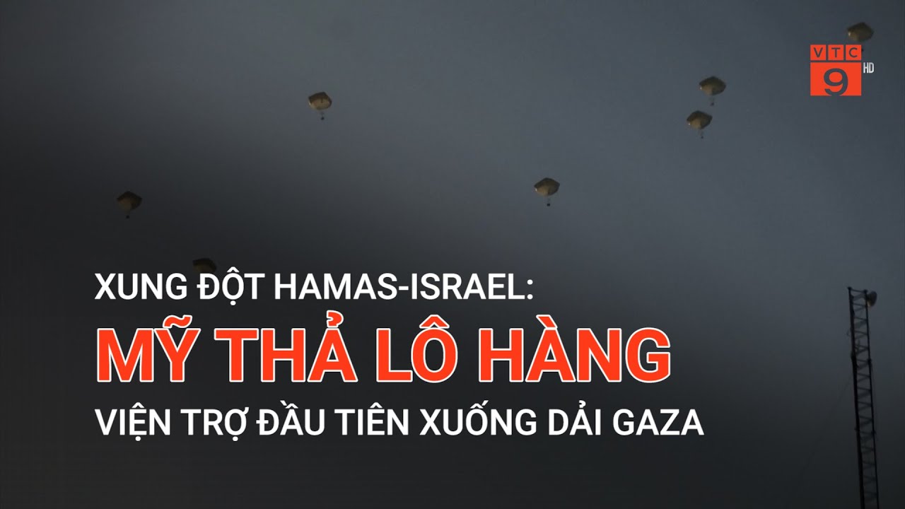 XUNG ĐỘT HAMAS-ISRAEL: MỸ THẢ LÔ HÀNG VIỆN TRỢ ĐẦU TIÊN XUỐNG DẢI GAZA | VTC9