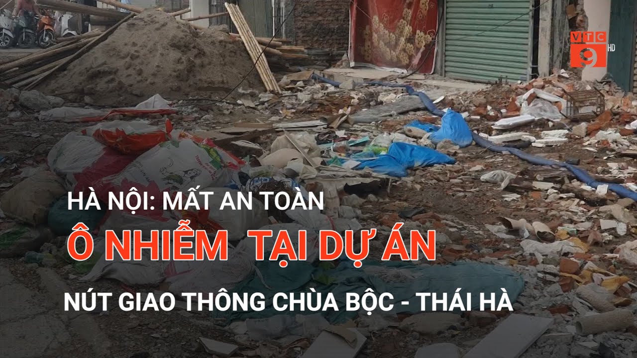 HÀ NỘI: MẤT AN TOÀN, Ô NHIỄM  TẠI DỰ ÁN NÚT GIAO THÔNG CHÙA BỘC - THÁI HÀ | VTC9