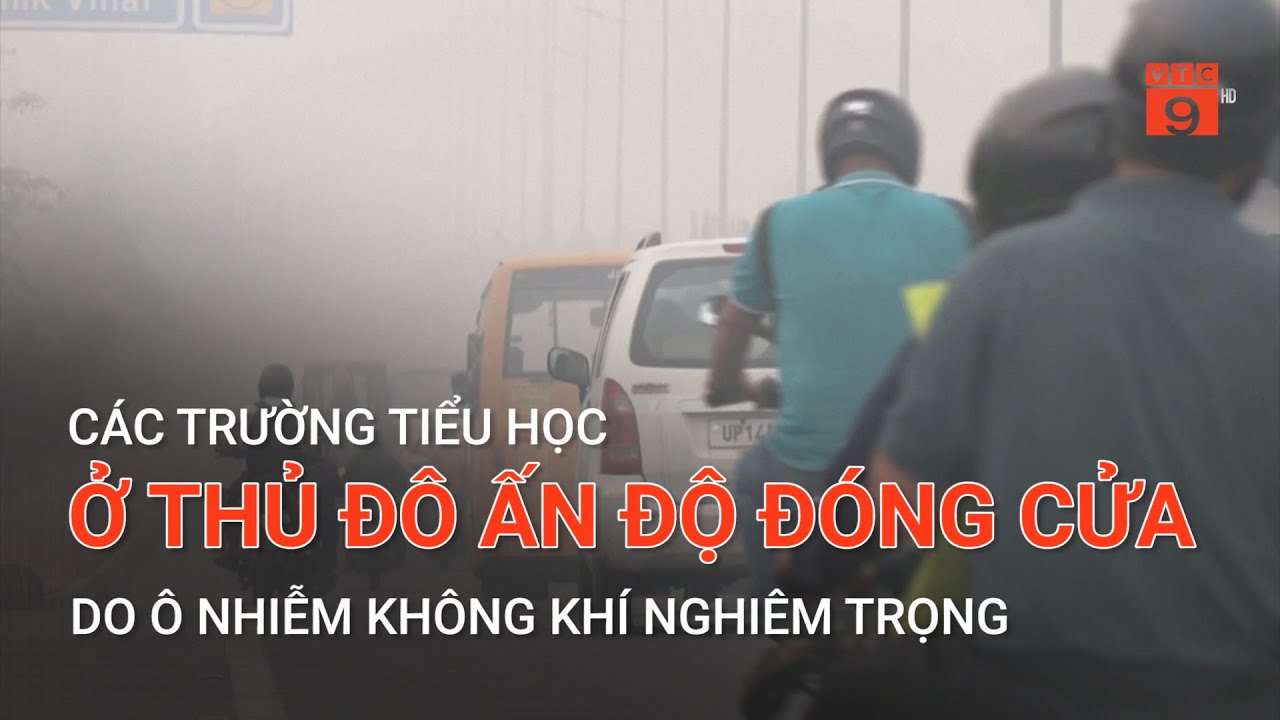 CÁC TRƯỜNG TIỂU HỌC Ở THỦ ĐÔ ẤN ĐỘ ĐÓNG CỬA DO Ô NHIỄM KHÔNG KHÍ NGHIÊM TRỌNG | VTC9