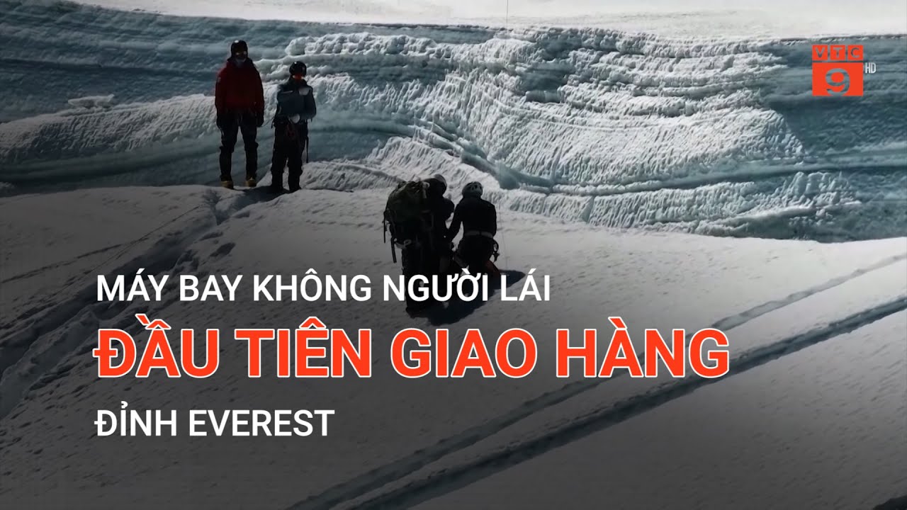 MÁY BAY KHÔNG NGƯỜI LÁI ĐẦU TIÊN GIAO HÀNG TRÊN ĐỈNH EVEREST  | VTC9