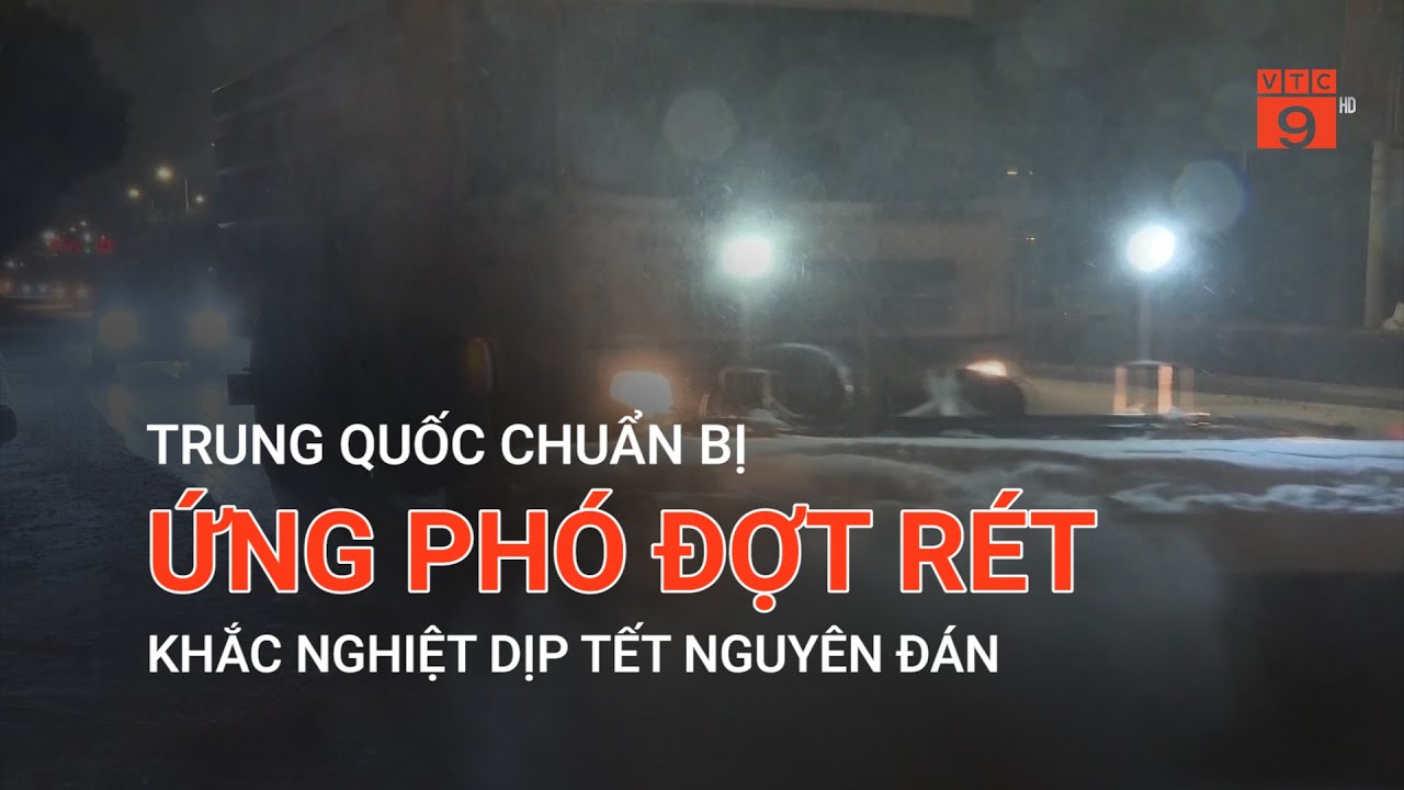 TRUNG QUỐC CHUẨN BỊ ỨNG PHÓ ĐỢT RÉT KHẮC NGHIỆT DỊP TẾT NGUYÊN ĐÁN  | VTC9