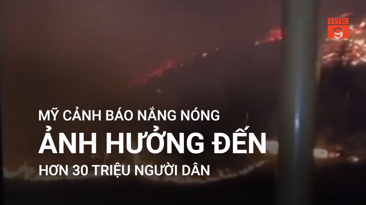 MỸ CẢNH BÁO NẮNG NÓNG ẢNH HƯỞNG ĐẾN HƠN 30 TRIỆU NGƯỜI DÂN  | VTC9