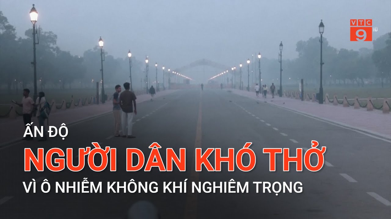 ẤN ĐỘ: NGƯỜI DÂN KHÓ THỞ VÌ Ô NHIỄM KHÔNG KHÍ NGHIÊM TRỌNG | VTC9