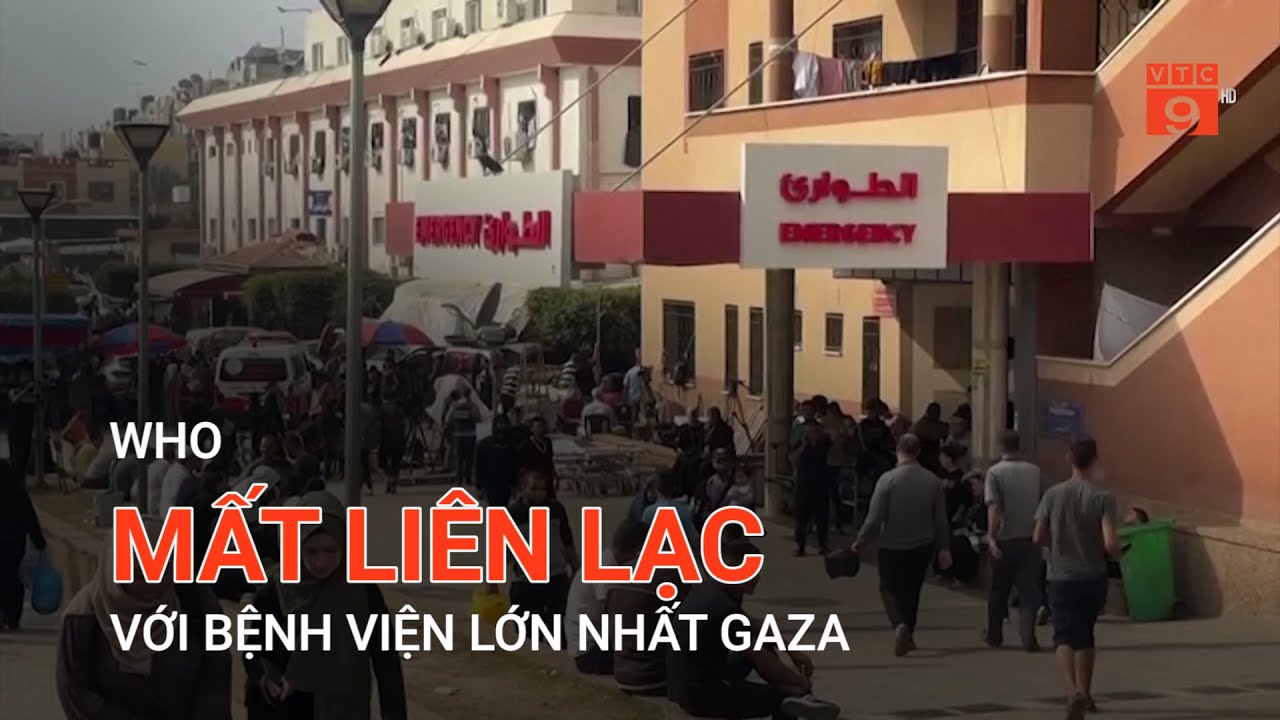 WHO MẤT LIÊN LẠC VỚI BỆNH VIỆN LỚN NHẤT GAZA | VTC9