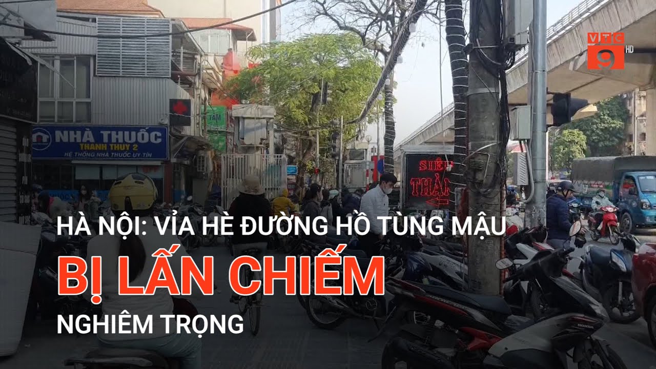 HÀ NỘI: VỈA HÈ ĐƯỜNG HỒ TÙNG MẬU BỊ LẤN CHIẾM NGHIÊM TRỌNG | VTC9