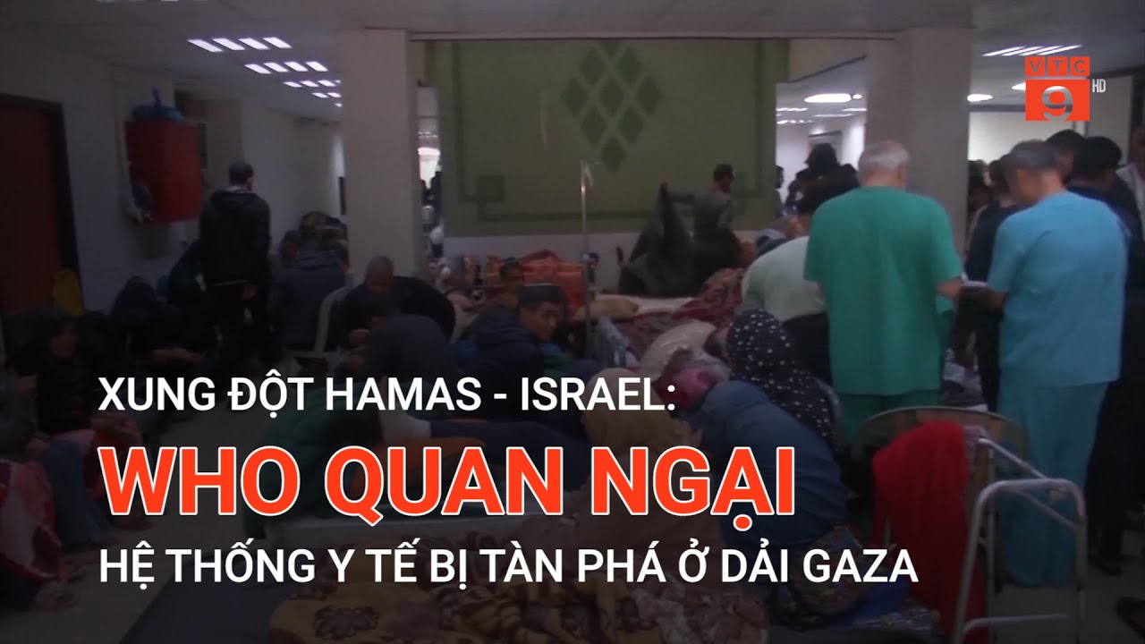 XUNG ĐỘT HAMAS - ISRAEL: WHO QUAN NGẠI HỆ THỐNG Y TẾ BỊ TÀN PHÁ Ở DẢI GAZA  | VTC9