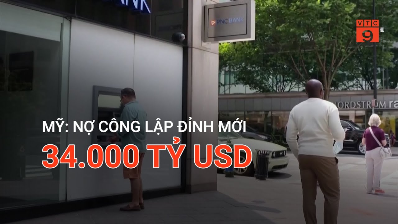 MỸ: NỢ CÔNG LẬP ĐỈNH MỚI 34.000 TỶ USD | VTC9