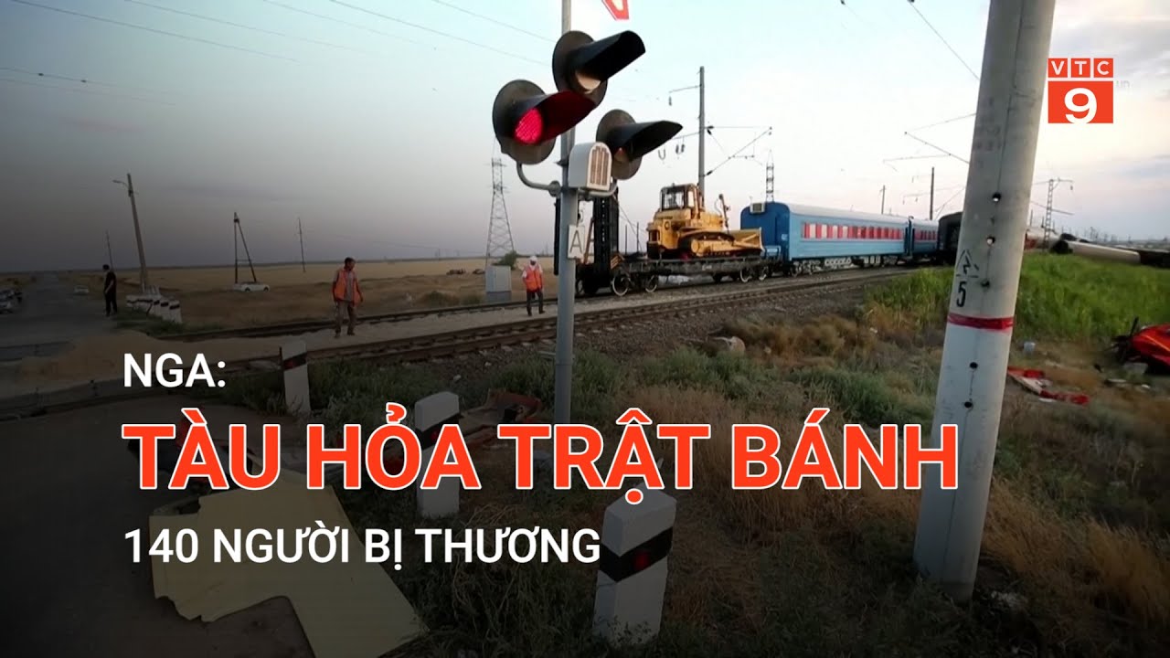 NGA: TÀU HỎA TRẬT BÁNH, 140 NGƯỜI BỊ THƯƠNG | VTC9