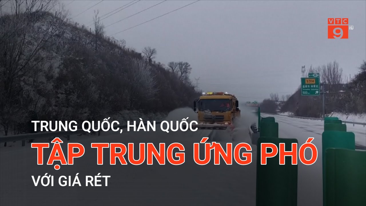 TRUNG QUỐC, HÀN QUỐC TẬP TRUNG ỨNG PHÓ VỚI GIÁ RÉT  | VTC9