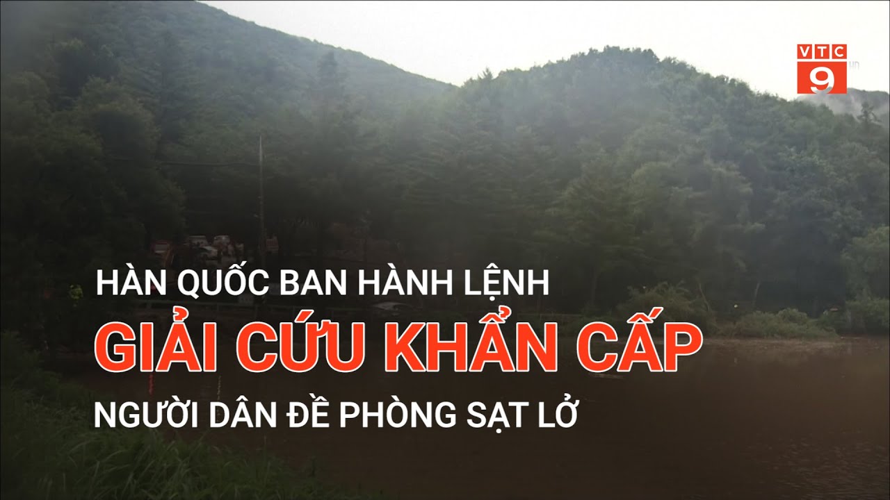 HÀN QUỐC BAN HÀNH LỆNH GIẢI CỨU KHẨN CẤP NGƯỜI DÂN ĐỀ PHÒNG SẠT LỞ | VTC9