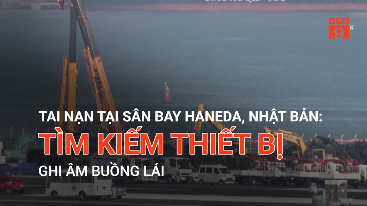 TAI NẠN TẠI SÂN BAY HANEDA, NHẬT BẢN: TÌM KIẾM THIẾT BỊ GHI ÂM BUỒNG LÁI  | VTC9