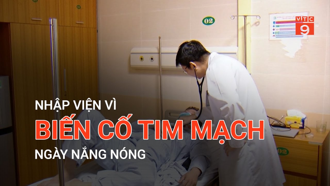 NHẬP VIỆN VÌ BIẾN CỐ TIM MẠCH NGÀY NẮNG NÓNG | VTC9