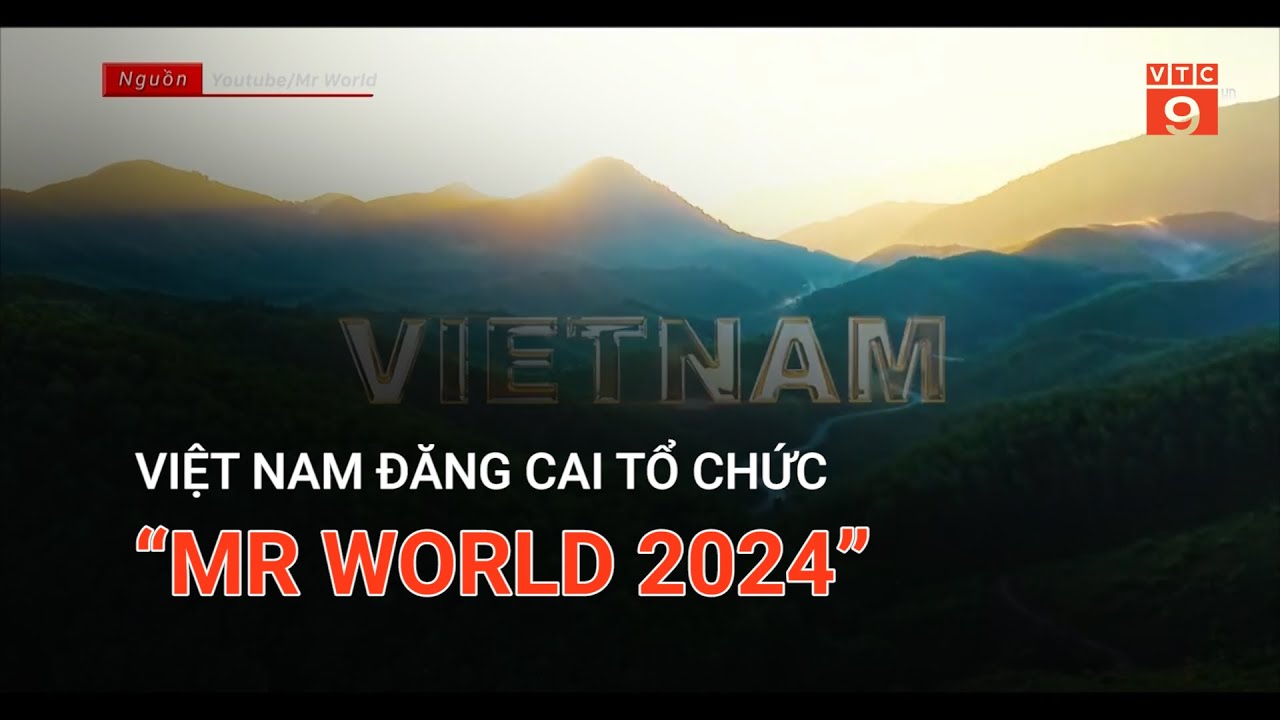 VIỆT NAM ĐĂNG CAI TỔ CHỨC “MR WORLD 2024” | VTC9