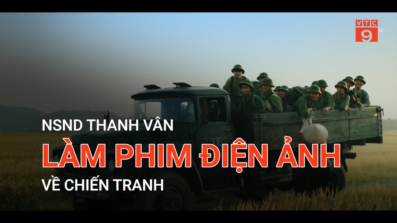 NSND THANH VÂN LÀM PHIM ĐIỆN ẢNH VỀ CHIẾN TRANH | VTC9