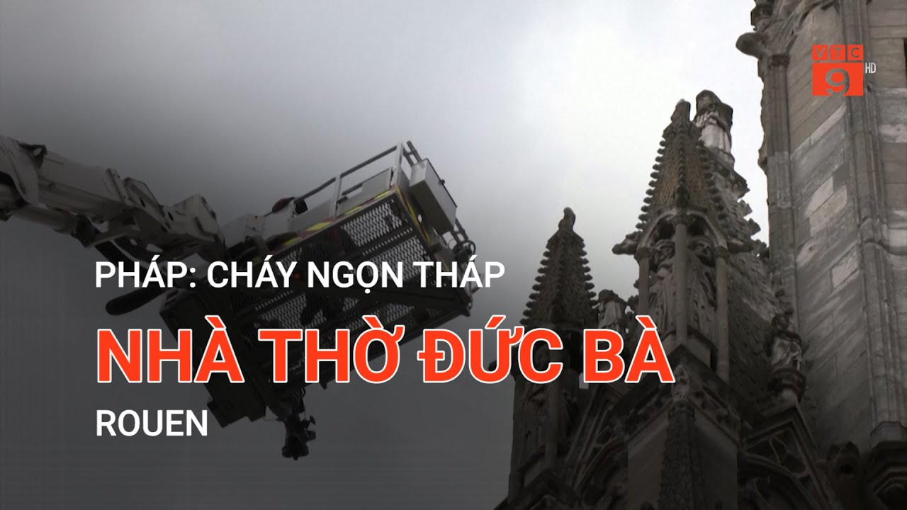 PHÁP: CHÁY NGỌN THÁP NHÀ THỜ ĐỨC BÀ ROUEN | VTC9