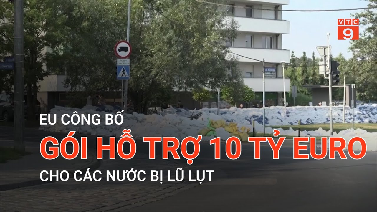 EU CÔNG BỐ GÓI HỖ TRỢ 10 TỶ EURO CHO CÁC NƯỚC BỊ LŨ LỤT  | VTC9