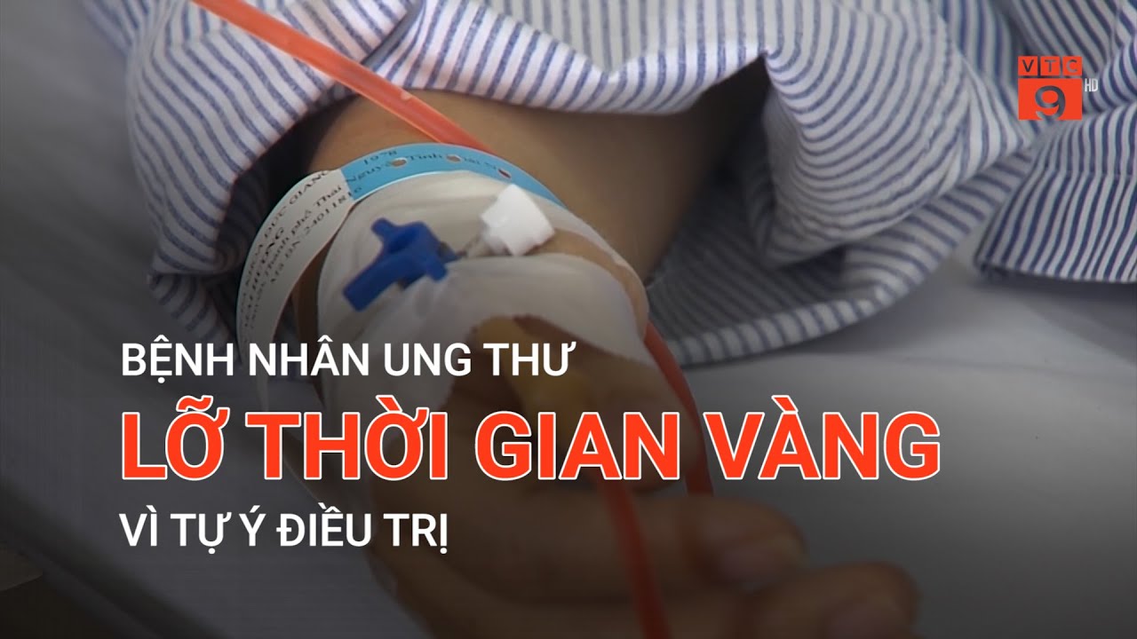 BỆNH NHÂN UNG THƯ LỠ THỜI GIAN VÀNG VÌ TỰ Ý ĐIỀU TRỊ | VTC9