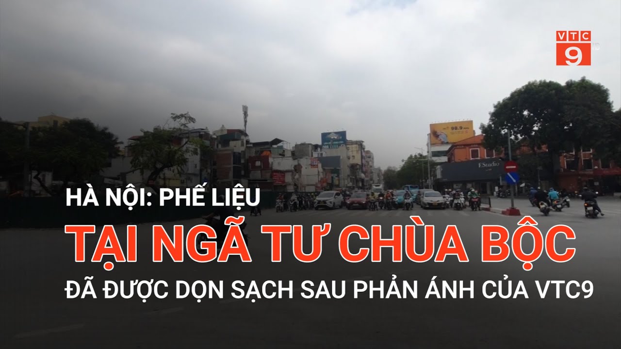 HÀ NỘI: PHẾ LIỆU TẠI NGÃ TƯ CHÙA BỘC ĐÃ ĐƯỢC DỌN SẠCH SAU PHẢN ÁNH CỦA VTC9 | VTC9