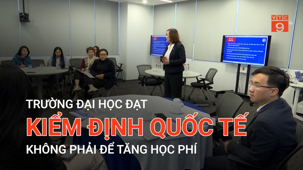 TRƯỜNG ĐẠI HỌC ĐẠT KIỂM ĐỊNH QUỐC TẾ KHÔNG PHẢI ĐỂ TĂNG HỌC PHÍ | VTC9