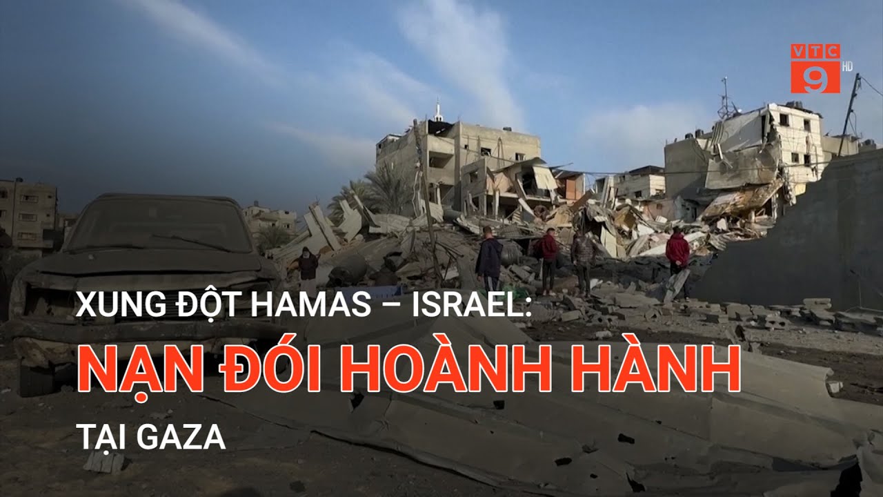 XUNG ĐỘT HAMAS – ISRAEL: NẠN ĐÓI HOÀNH HÀNH TẠI GAZA   | VTC9