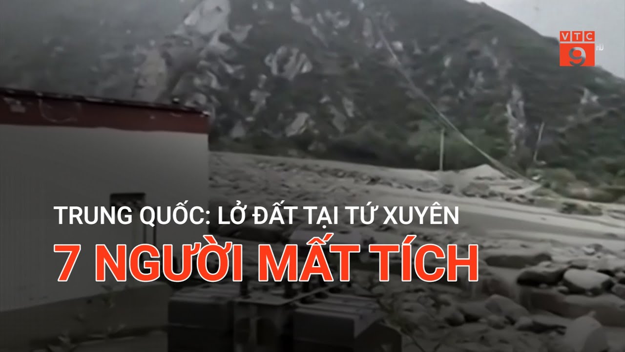 TRUNG QUỐC: LỞ ĐẤT TẠI TỨ XUYÊN, 7 NGƯỜI MẤT TÍCH | VTC9