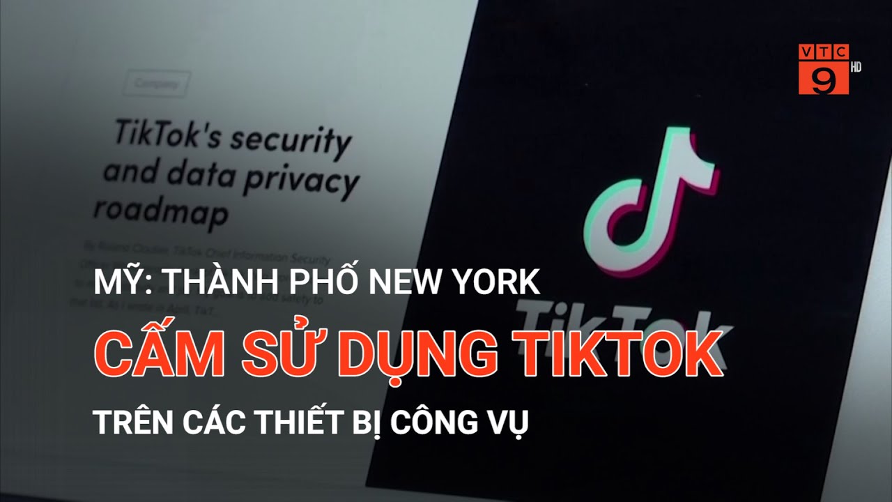 MỸ: THÀNH PHỐ NEW YORK CẤM SỬ DỤNG TIKTOK TRÊN CÁC THIẾT BỊ CÔNG VỤ | VTC9