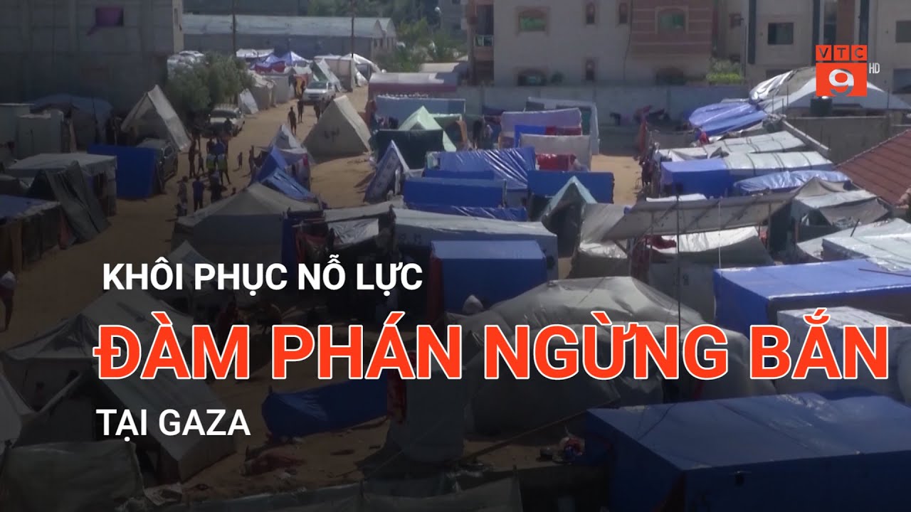 KHÔI PHỤC NỖ LỰC ĐÀM PHÁN NGỪNG BẮN TẠI GAZA  | VTC9