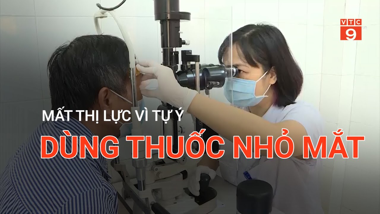 MẤT THỊ LỰC VÌ TỰ Ý DÙNG THUỐC NHỎ MẮT  | VTC9