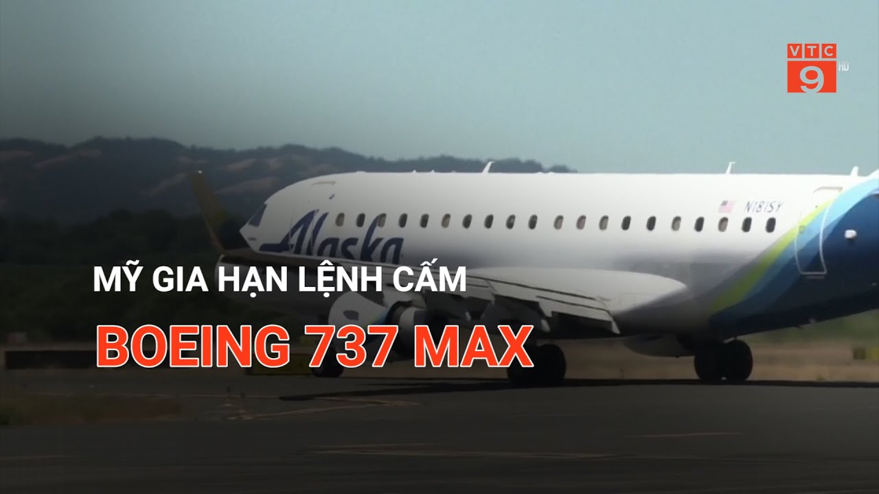 MỸ GIA HẠN LỆNH CẤM BOEING 737 MAX  | VTC9