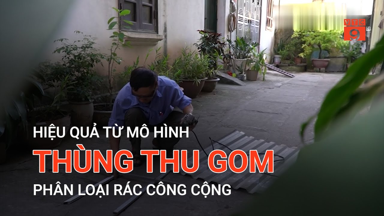 HIỆU QUẢ TỪ MÔ HÌNH THÙNG THU GOM, PHÂN LOẠI RÁC CÔNG CỘNG | VTC9