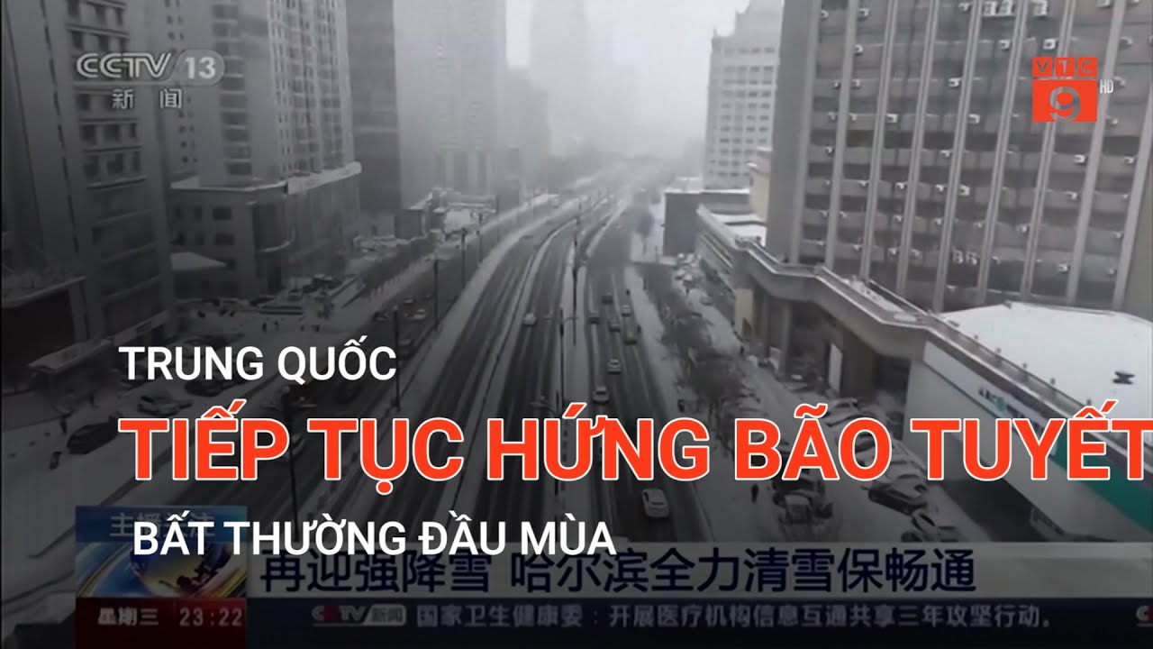 TRUNG QUỐC TIẾP TỤC HỨNG BÃO TUYẾT BẤT THƯỜNG ĐẦU MÙA  | VTC9