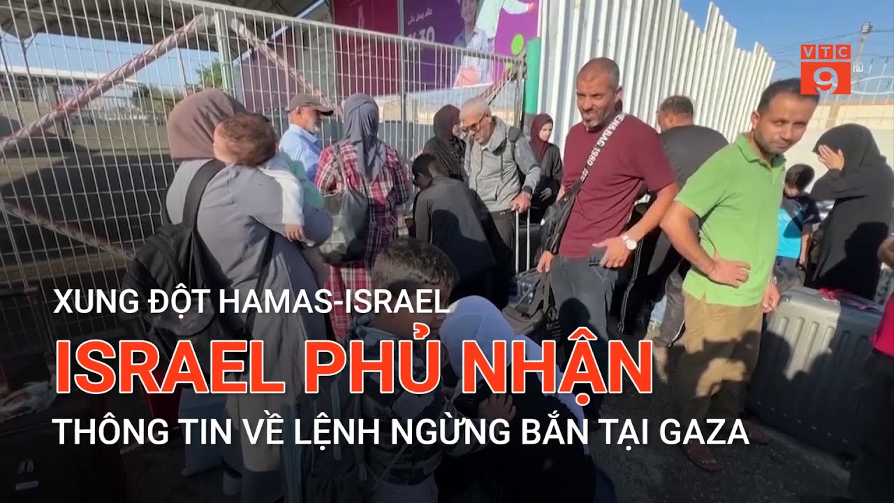 XUNG ĐỘT HAMAS-ISRAEL: ISRAEL PHỦ NHẬN THÔNG TIN VỀ LỆNH NGỪNG BẮN TẠI GAZA | VTC9