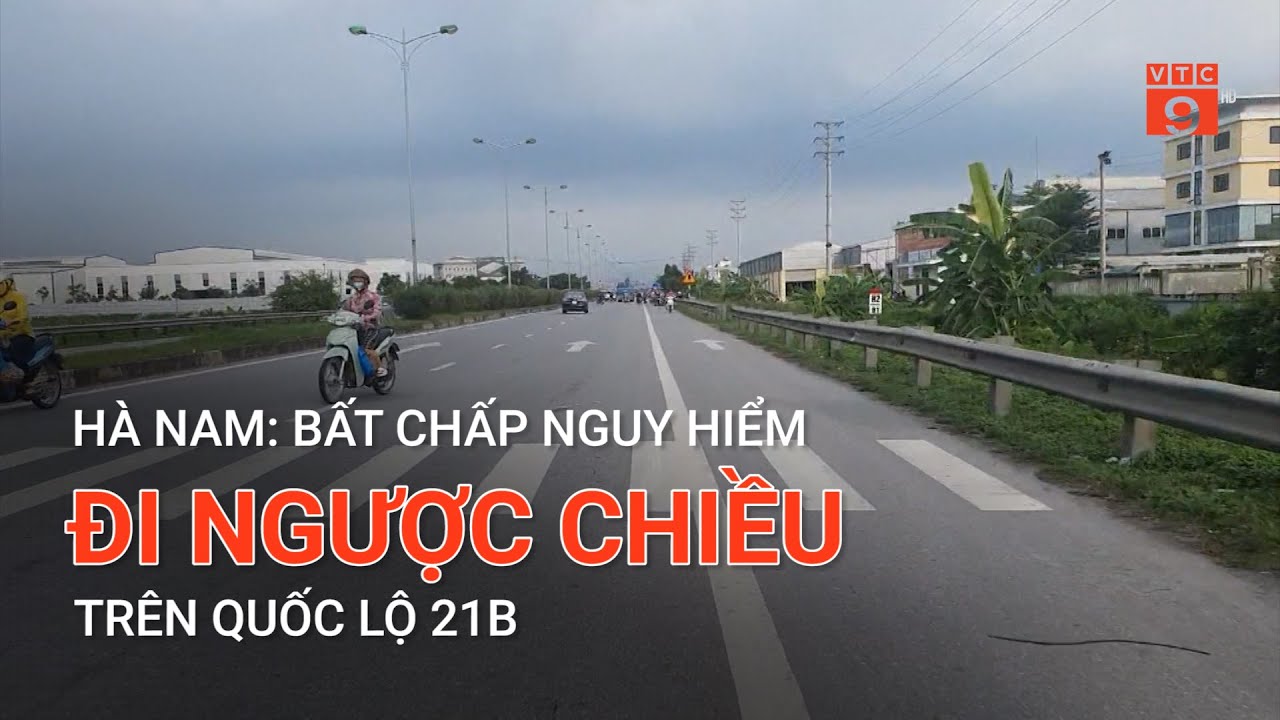 HÀ NAM: BẤT CHẤP NGUY HIỂM, ĐI NGƯỢC CHIỀU TRÊN QUỐC LỘ 21B | VTC9