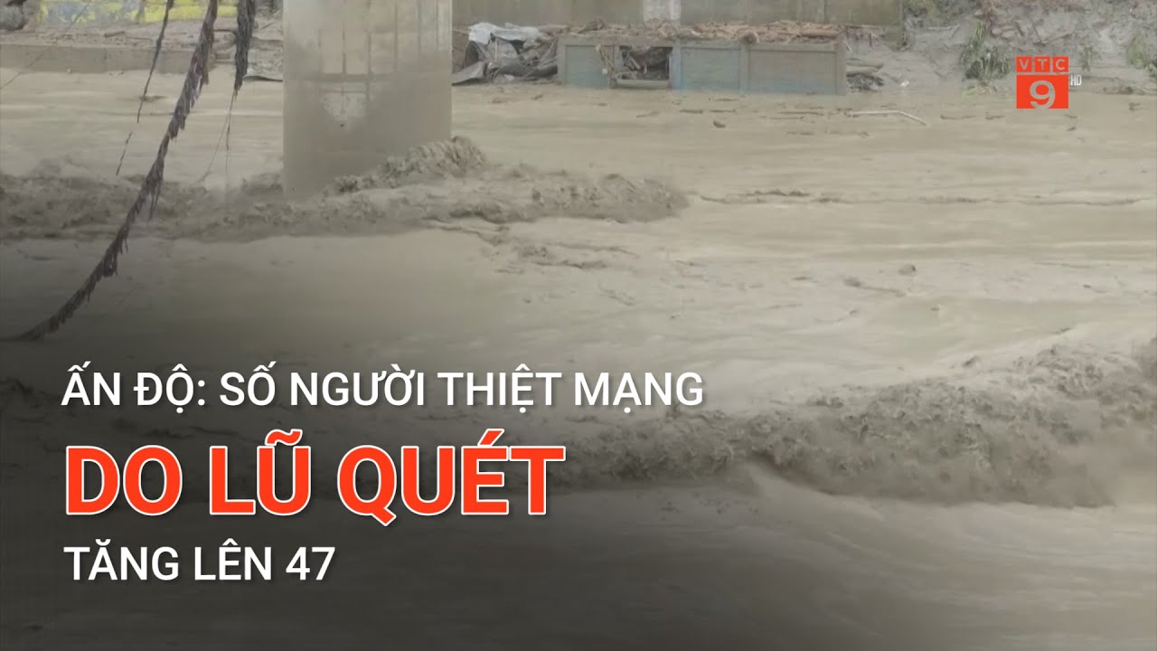 ẤN ĐỘ: SỐ NGƯỜI THIỆT MẠNG DO LŨ QUÉT TĂNG LÊN 47  | VTC9